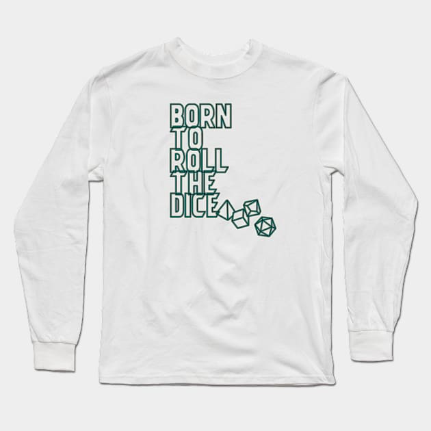 Born to Roll The Dice Long Sleeve T-Shirt by Maolli Land